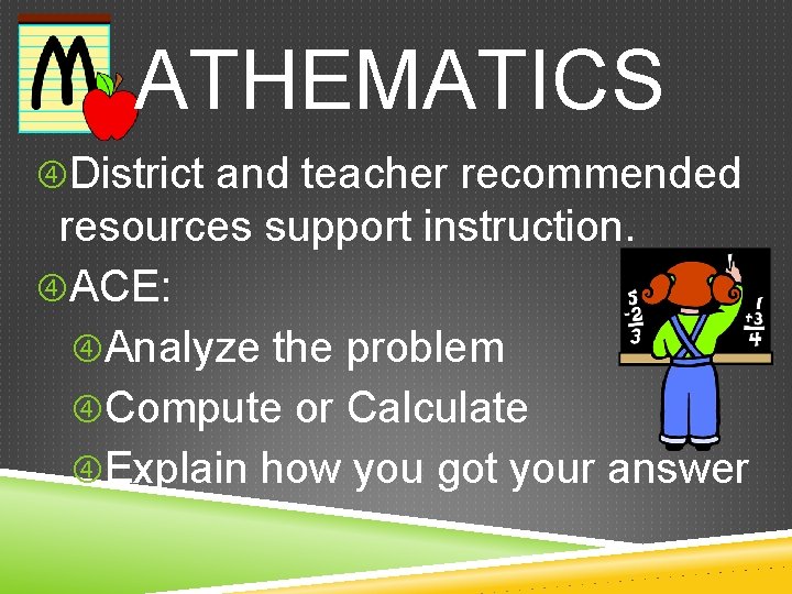  ATHEMATICS District and teacher recommended resources support instruction. ACE: Analyze the problem Compute