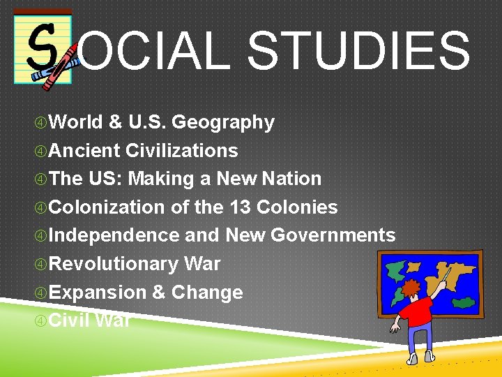OCIAL STUDIES World & U. S. Geography Ancient Civilizations The US: Making a New