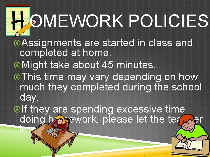 OMEWORK POLICIES Assignments are started in class and completed at home. Might take about