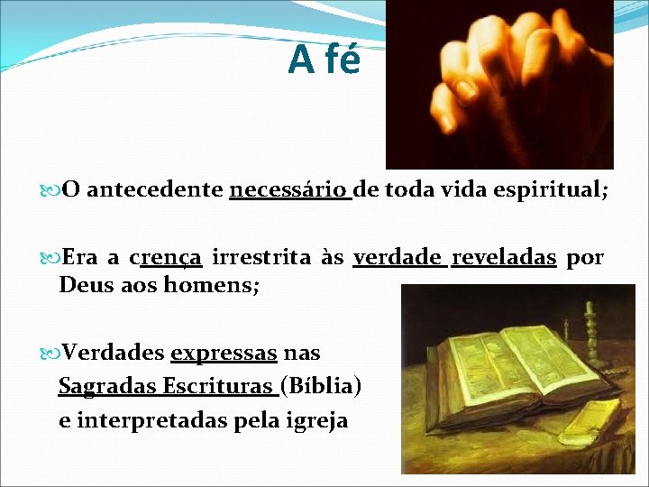 A fé O antecedente necessário de toda vida espiritual; Era a crença irrestrita às