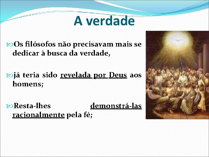 A verdade Os filósofos não precisavam mais se dedicar à busca da verdade, já