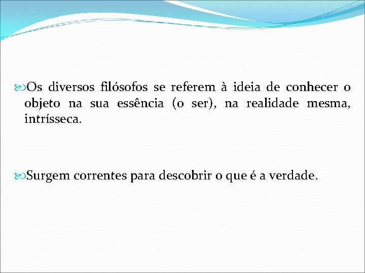  Os diversos filósofos se referem à ideia de conhecer o objeto na sua