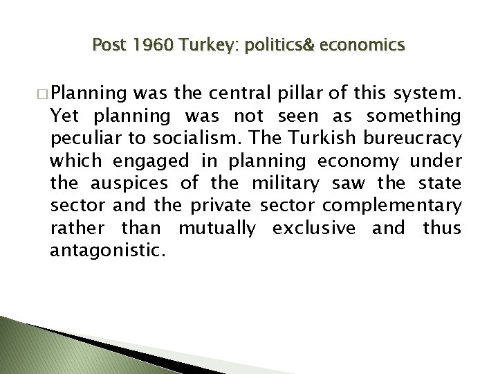 Post 1960 Turkey: politics& economics � Planning was the central pillar of this system.