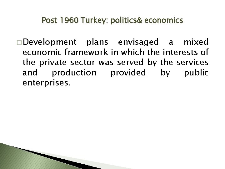 Post 1960 Turkey: politics& economics � Development plans envisaged a mixed economic framework in