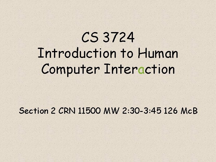 CS 3724 Introduction to Human Computer Interaction Section 2 CRN 11500 MW 2: 30