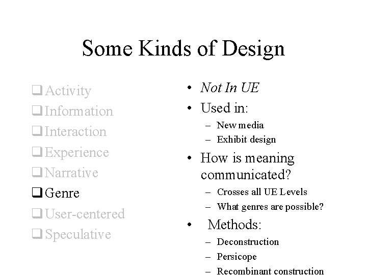 Some Kinds of Design q Activity q Information q Interaction q Experience q Narrative