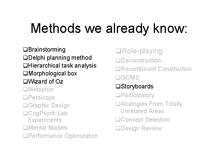 Methods we already know: q. Brainstorming q. Delphi planning method q. Hierarchical task analysis