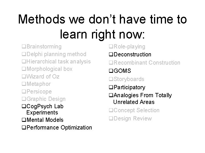 Methods we don’t have time to learn right now: q. Brainstorming q. Delphi planning