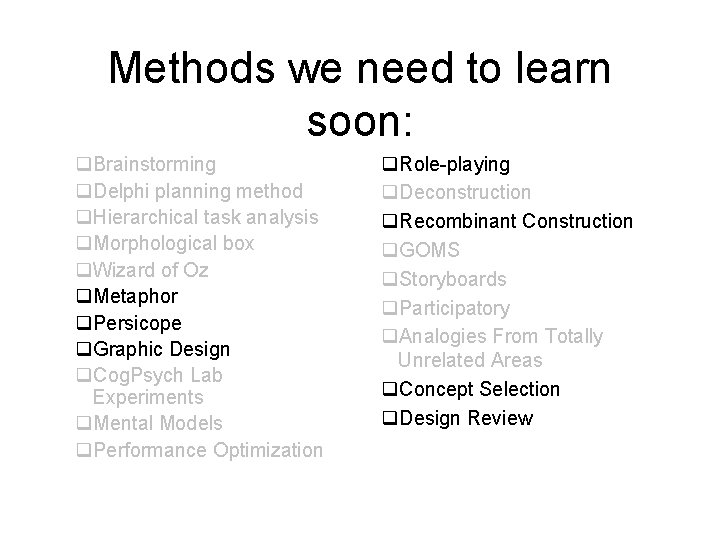 Methods we need to learn soon: q. Brainstorming q. Delphi planning method q. Hierarchical