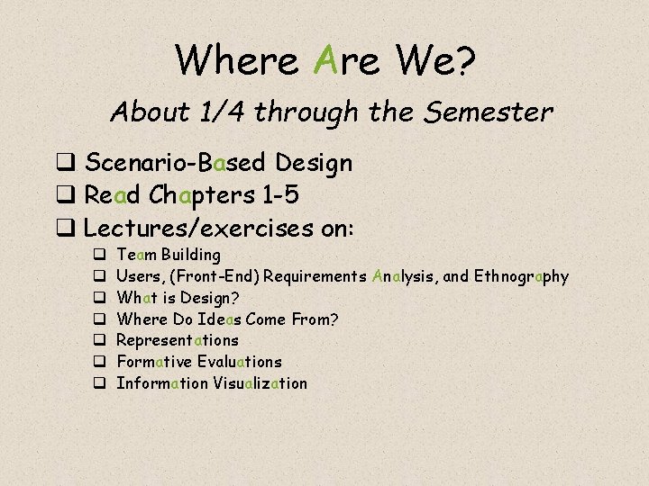 Where Are We? About 1/4 through the Semester q Scenario-Based Design q Read Chapters