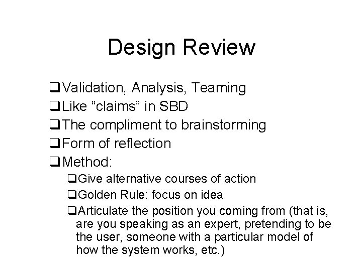 Design Review q. Validation, Analysis, Teaming q. Like “claims” in SBD q. The compliment