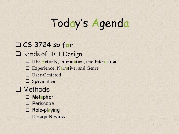 Today’s Agenda q CS 3724 so far q Kinds of HCI Design q q