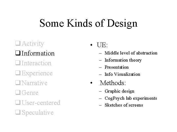 Some Kinds of Design q Activity q Information q Interaction q Experience q Narrative