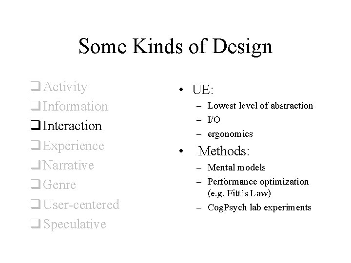 Some Kinds of Design q Activity q Information q Interaction q Experience q Narrative