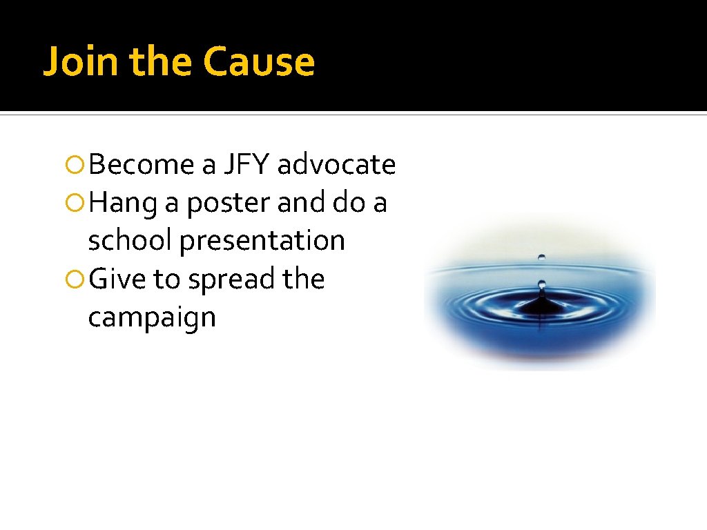 Join the Cause Become a JFY advocate Hang a poster and do a school