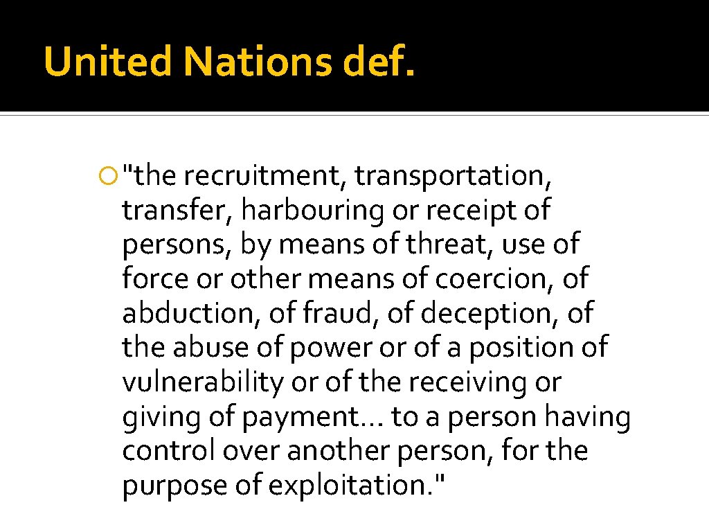 United Nations def. "the recruitment, transportation, transfer, harbouring or receipt of persons, by means