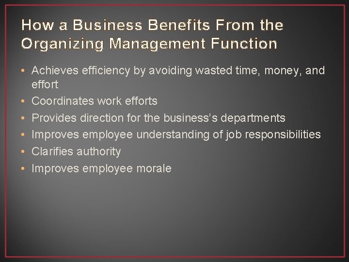 How a Business Benefits From the Organizing Management Function • Achieves efficiency by avoiding