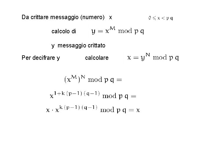 Da crittare messaggio (numero) x calcolo di y messaggio crittato Per decifrare y calcolare