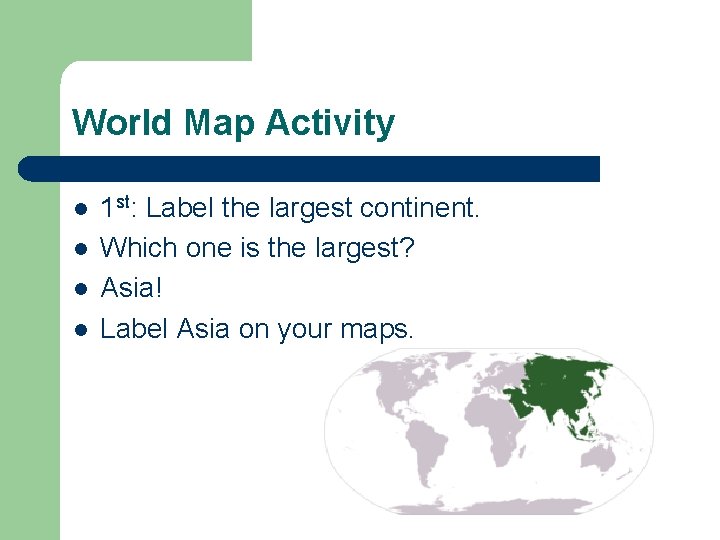 World Map Activity l l 1 st: Label the largest continent. Which one is