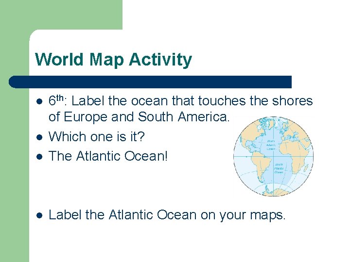 World Map Activity l 6 th: Label the ocean that touches the shores of