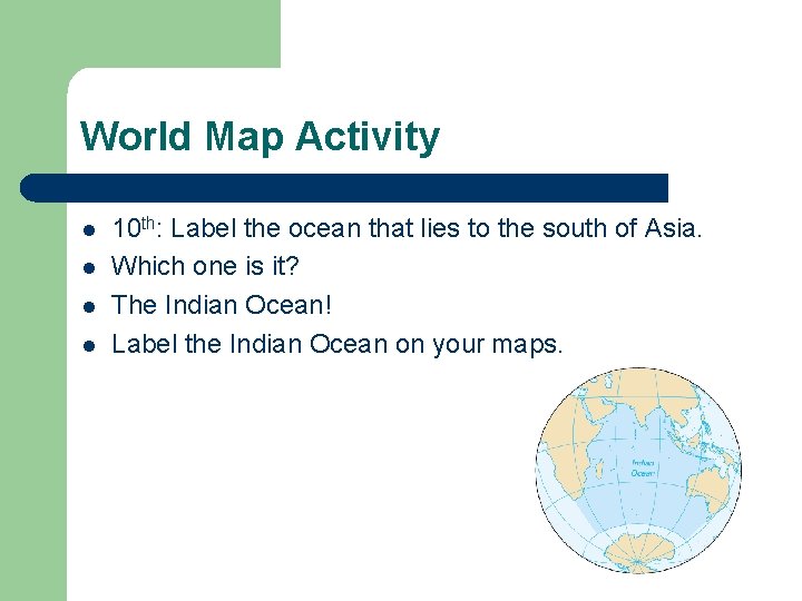 World Map Activity l l 10 th: Label the ocean that lies to the