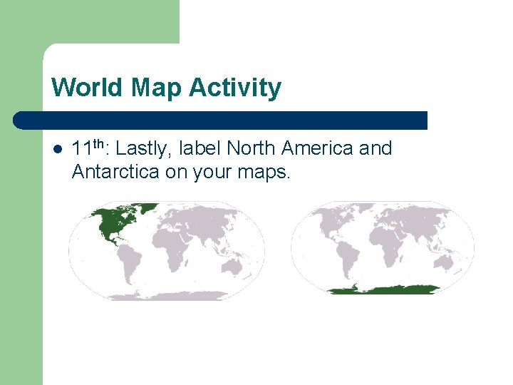 World Map Activity l 11 th: Lastly, label North America and Antarctica on your