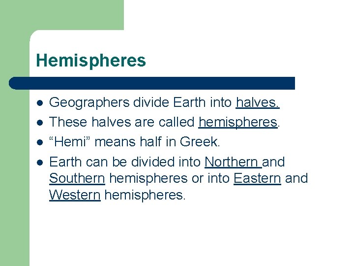 Hemispheres l l Geographers divide Earth into halves. These halves are called hemispheres. “Hemi”