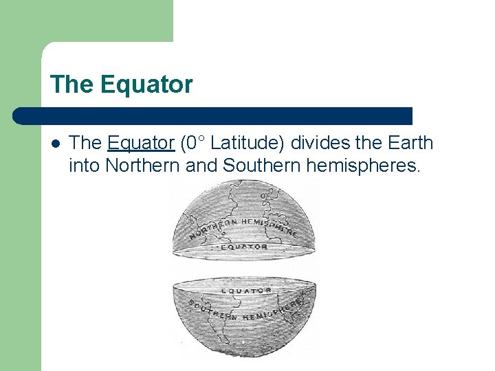 The Equator l The Equator (0° Latitude) divides the Earth into Northern and Southern