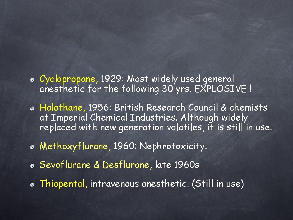 Cyclopropane, 1929: Most widely used general anesthetic for the following 30 yrs. EXPLOSIVE !