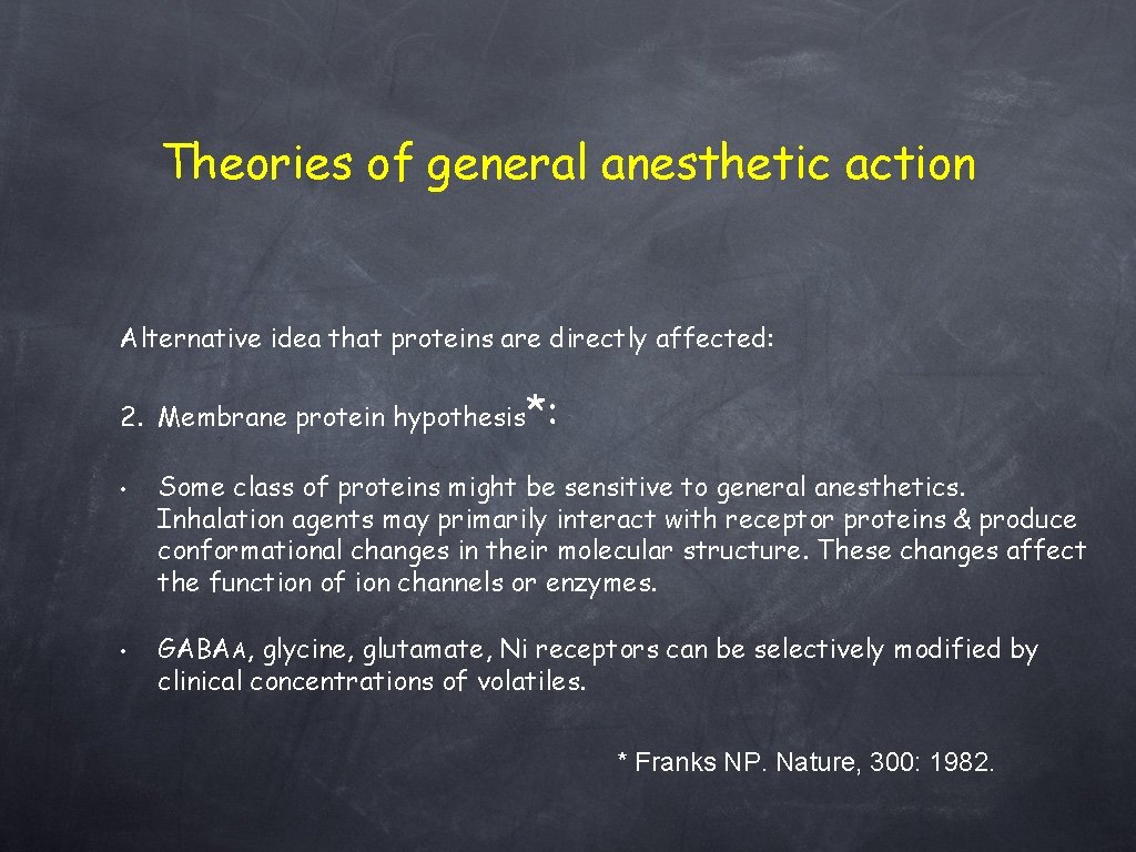Theories of general anesthetic action Alternative idea that proteins are directly affected: 2. Membrane