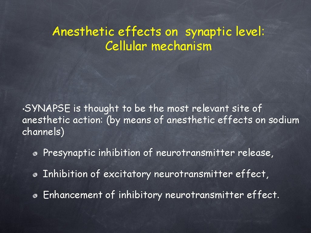 Anesthetic effects on synaptic level: Cellular mechanism • SYNAPSE is thought to be the