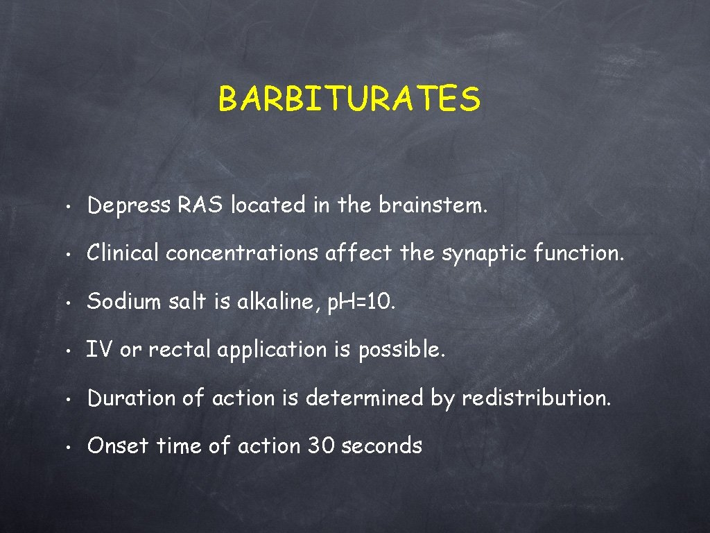 BARBITURATES • Depress RAS located in the brainstem. • Clinical concentrations affect the synaptic