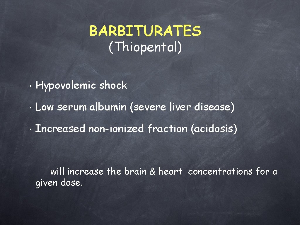 BARBITURATES (Thiopental) • Hypovolemic shock • Low serum albumin (severe liver disease) • Increased