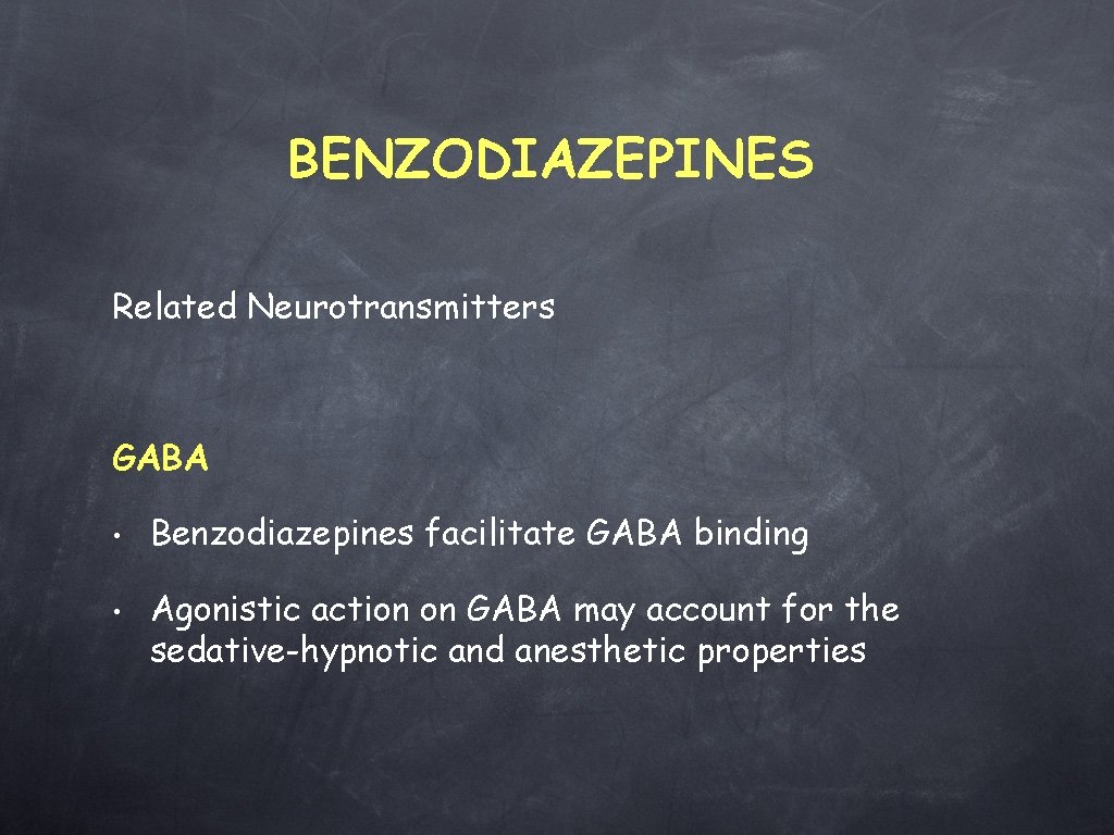BENZODIAZEPINES Related Neurotransmitters GABA • • Benzodiazepines facilitate GABA binding Agonistic action on GABA