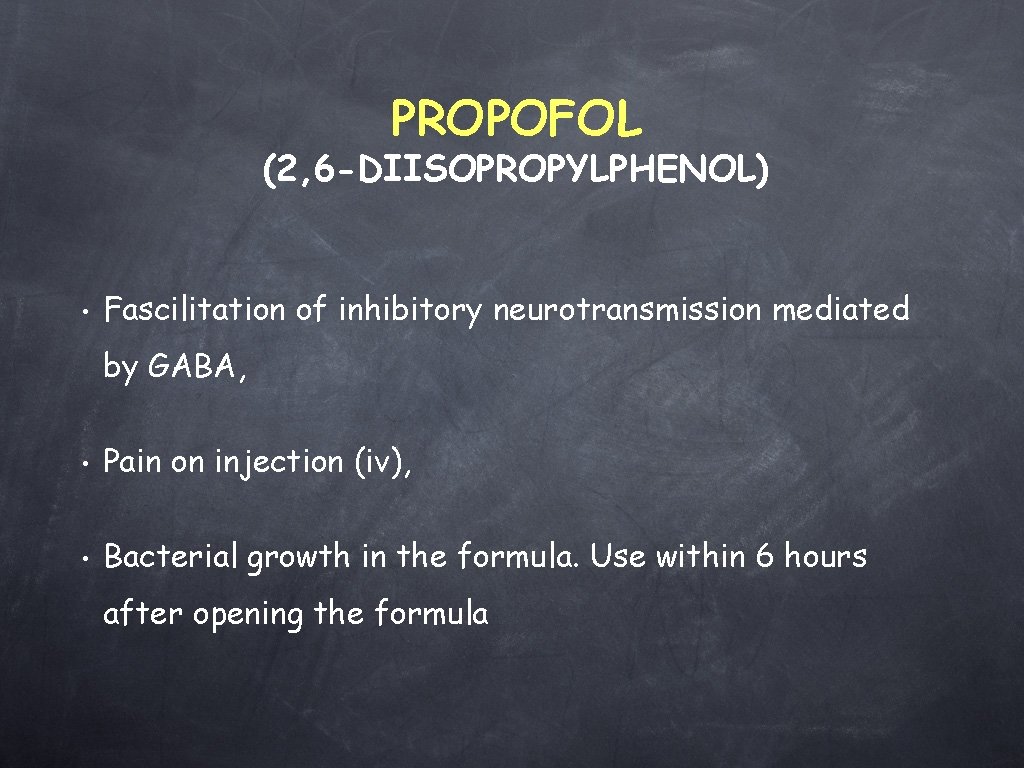 PROPOFOL (2, 6 -DIISOPROPYLPHENOL) • Fascilitation of inhibitory neurotransmission mediated by GABA, • Pain