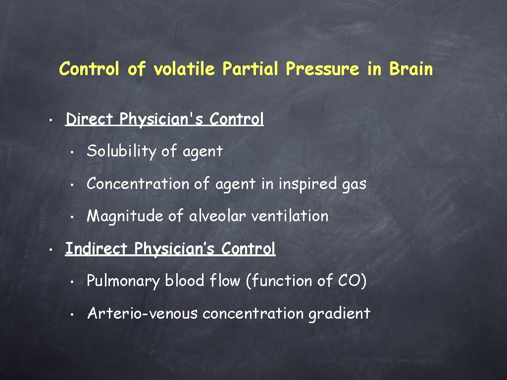 Control of volatile Partial Pressure in Brain • • Direct Physician's Control • Solubility