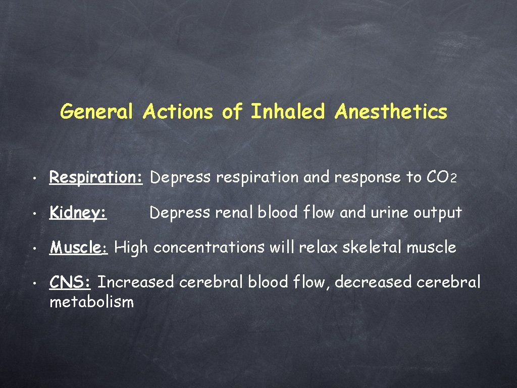 General Actions of Inhaled Anesthetics • Respiration: Depress respiration and response to CO 2