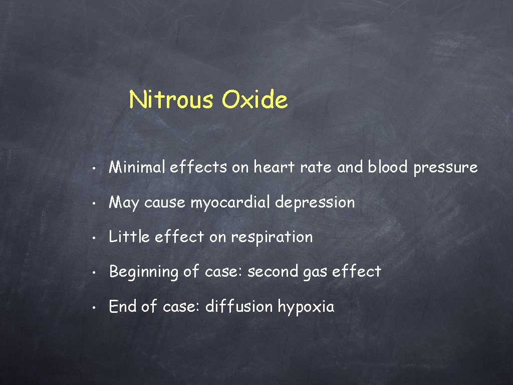 Nitrous Oxide • Minimal effects on heart rate and blood pressure • May cause