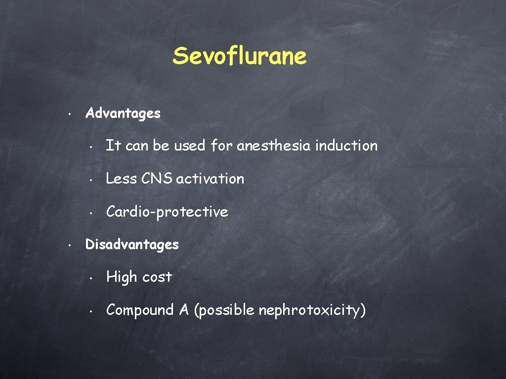 Sevoflurane • • Advantages • It can be used for anesthesia induction • Less