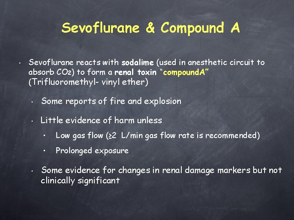 Sevoflurane & Compound A • Sevoflurane reacts with sodalime (used in anesthetic circuit to
