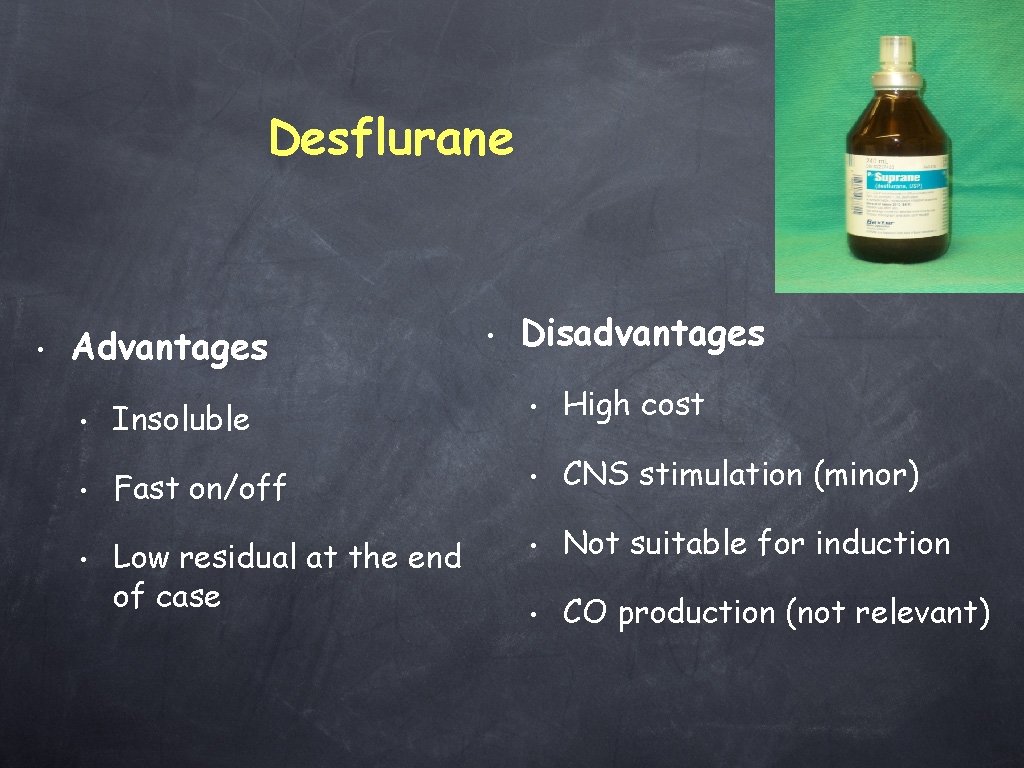 Desflurane • Advantages • Disadvantages High cost • Insoluble • • Fast on/off •