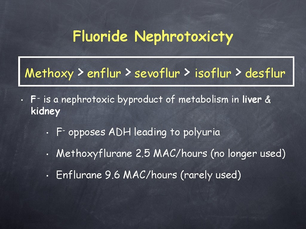 Fluoride Nephrotoxicty Methoxy • > enflur > sevoflur > isoflur > desflur F- is