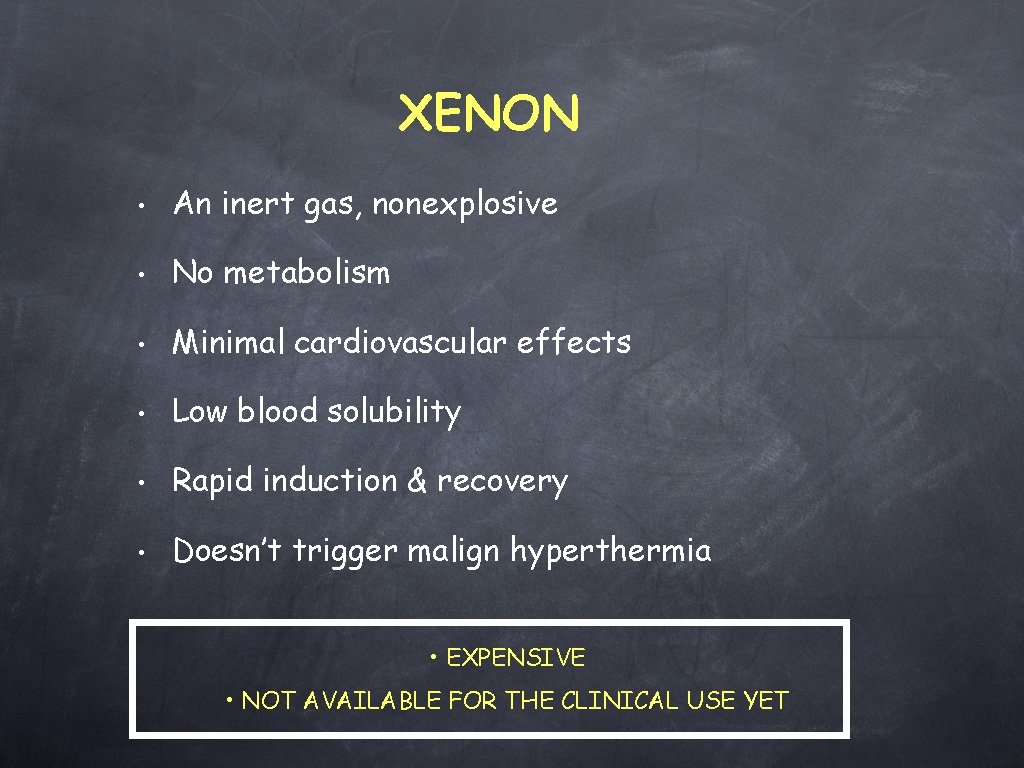 XENON • An inert gas, nonexplosive • No metabolism • Minimal cardiovascular effects •