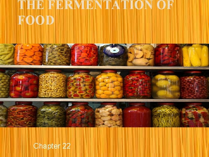 THE FERMENTATION OF FOOD Chapter 22 
