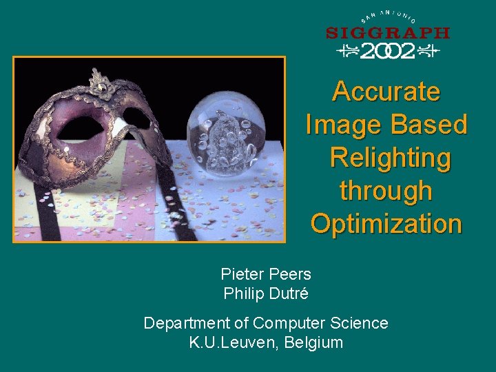 Accurate Image Based Relighting through Optimization Pieter Peers Philip Dutré Department of Computer Science