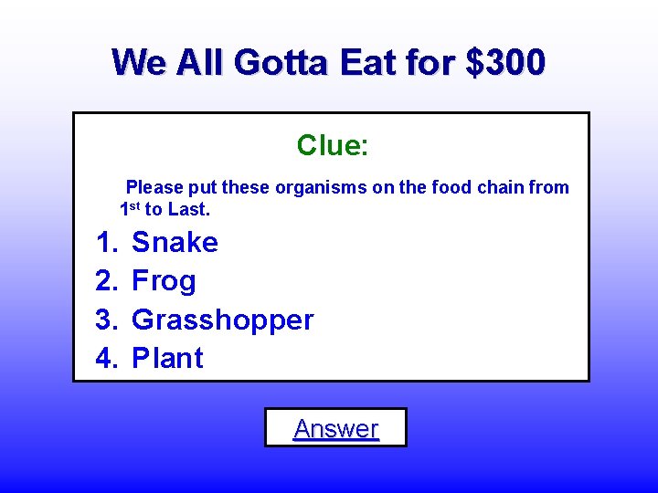 We All Gotta Eat for $300 Clue: Please put these organisms on the food