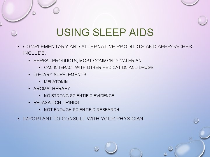 USING SLEEP AIDS • COMPLEMENTARY AND ALTERNATIVE PRODUCTS AND APPROACHES INCLUDE: • HERBAL PRODUCTS, USING SLEEP AIDS • COMPLEMENTARY AND ALTERNATIVE PRODUCTS AND APPROACHES INCLUDE: • HERBAL PRODUCTS,