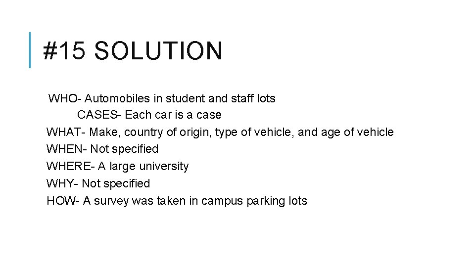 #15 SOLUTION WHO- Automobiles in student and staff lots CASES- Each car is a
