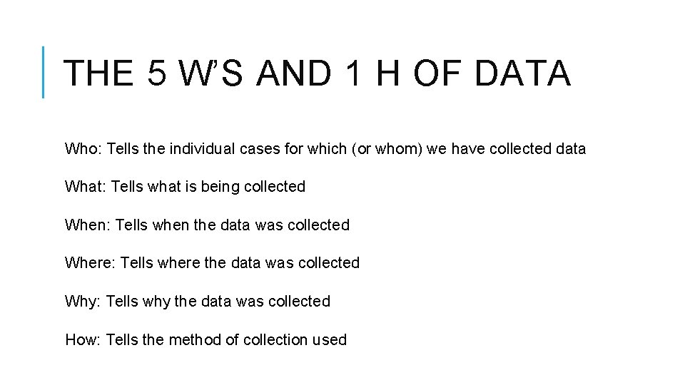 THE 5 W’S AND 1 H OF DATA Who: Tells the individual cases for