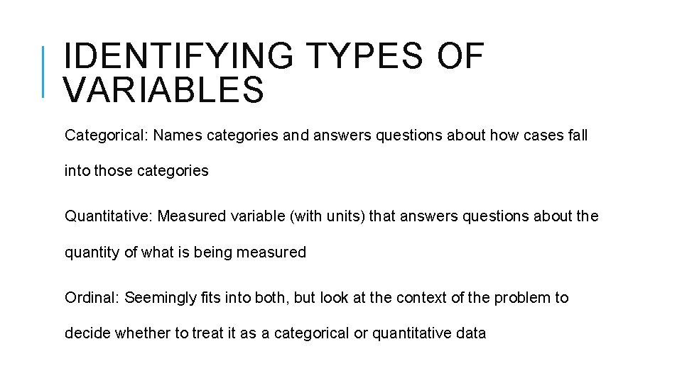 IDENTIFYING TYPES OF VARIABLES Categorical: Names categories and answers questions about how cases fall